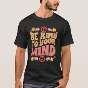 Seien Sie nett zu Ihrem Geist, Motivierend Liebe z T-Shirt