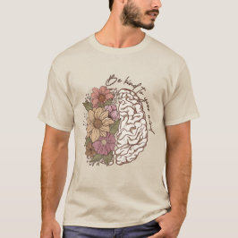 Seien Sie nett zu Ihrem Verstand, blumengehirne ps T-Shirt