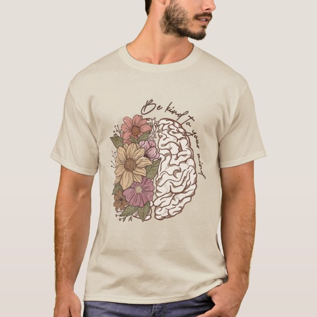 Seien Sie nett zu Ihrem Verstand, blumengehirne ps T-Shirt (Vorderseite)