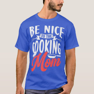 Seien Sie nett zu kochen Mama Koch Mutter Mama Mam T-Shirt