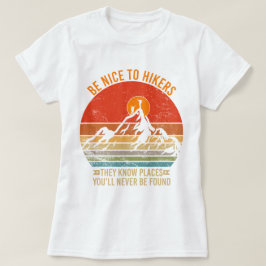 Seien Sie nett zu Wanderer, sie kennen Orte Funny T-Shirt