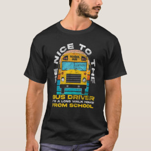 Seien Sie nett zum Busfahrer der Busschule. T-Shirt