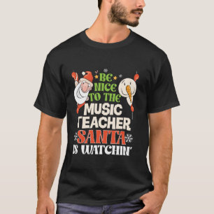 Seien Sie nett zum Musiklehrer Santa Watching Funn T-Shirt