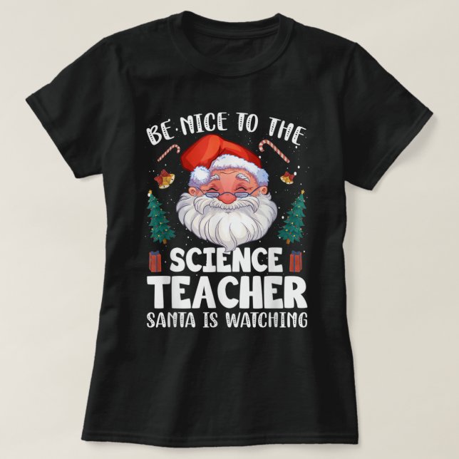 Seien Sie nett zum Wissenschaftslehrer Weihnachten T-Shirt (Design vorne)