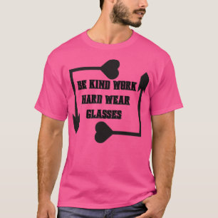 Seien Sie nette Arbeit harte Brille 48 T-Shirt