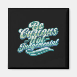 Seien Sie neugierig, nicht urteilen Motivation Ins Magnet