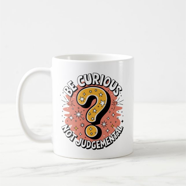 Seien Sie neugierig und nicht urteilsfrei Kaffeetasse (Links)