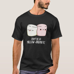 Seien Sie nicht brav dramatische Marshmallow Pun D T-Shirt