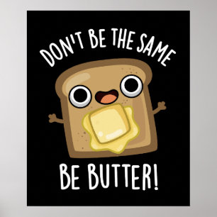 Seien Sie nicht das Gleiche wie Butter Funny Food Poster