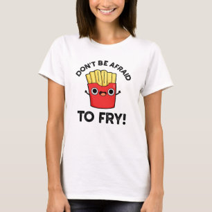 Seien Sie nicht davor, lustige Pommes Frites zu br T-Shirt