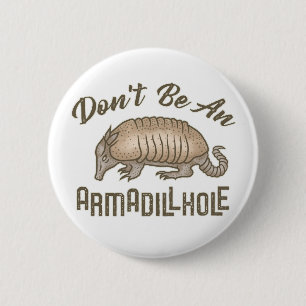 Seien Sie nicht ein Armadillhole lustiges Button