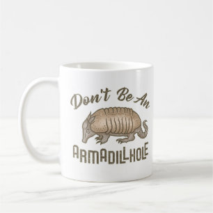 Seien Sie nicht ein Armadillhole lustiges Kaffeetasse