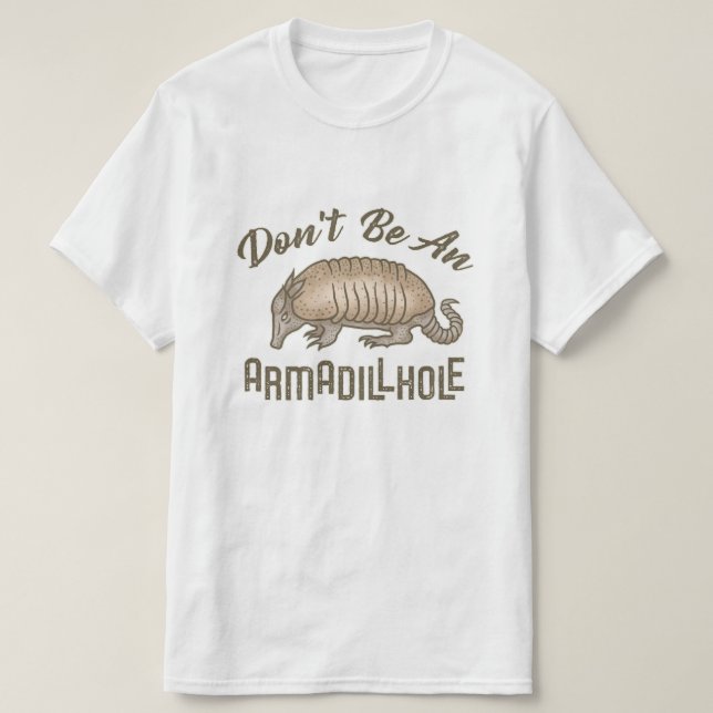Seien Sie nicht ein Armadillhole lustiges T-Shirt (Design vorne)