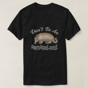 Seien Sie nicht ein Armadillhole lustiges T-Shirt