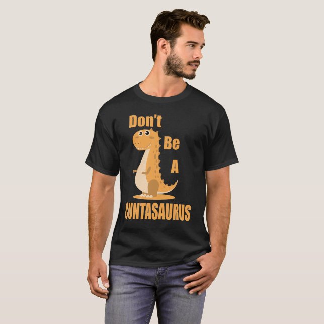 Seien Sie nicht ein Cuntasaurus T-Shirt (Vorne ganz)
