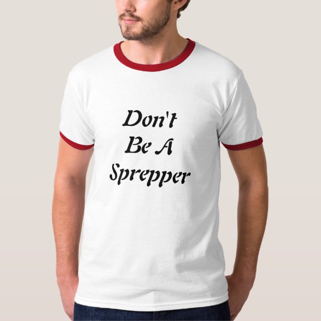 Seien Sie nicht ein Sprepper T-Shirt (Vorderseite)