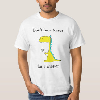 Seien Sie nicht ein tosser, ist ein Sieger T-Shirt