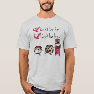 Seien Sie nicht fett. Seien Sie nicht faul T-Shirt