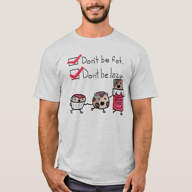 Seien Sie nicht fett. Seien Sie nicht faul T-Shirt (Vorderseite)