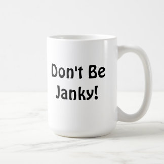 "Seien Sie nicht Janky! "Tasse Kaffeetasse