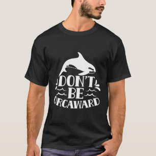 Seien Sie nicht rückwärts Orca Orcas Spaß T-Shirt