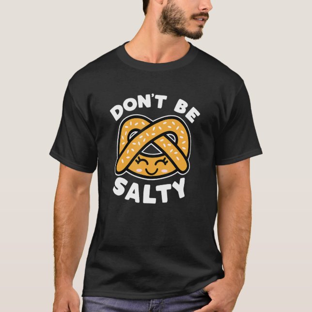 Seien Sie nicht salzig Pretzel Niedliches Funny Sp T-Shirt (Vorderseite)