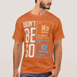 Seien Sie nicht so gesund Funny Chemistry Science T-Shirt