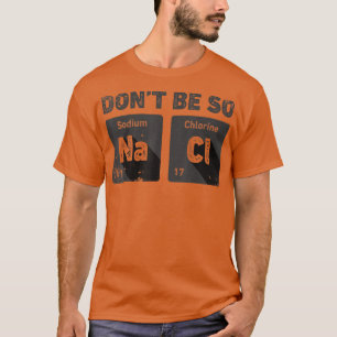 Seien Sie nicht so gesund in der Chemie Funny Sodi T-Shirt