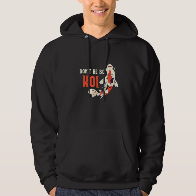Seien Sie nicht so Koi Fish Koi Fisch Hoodie (Vorderseite)