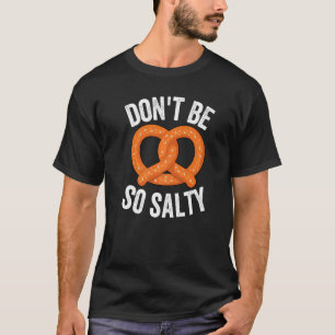 Seien Sie nicht so salzig weich-Bretzel-Food-Puff T-Shirt