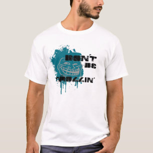 Seien Sie nicht Trollin T-Shirt