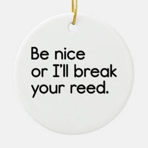 Seien Sie Nizza oder ich breche Ihr Schilf Keramik Ornament