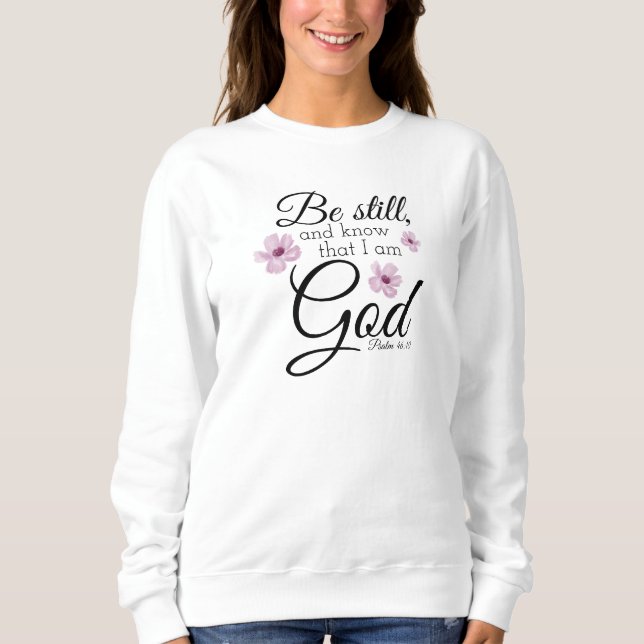 Seien Sie noch Psalm 46:10 Aquarellblumen Sweatshirt (Vorderseite)