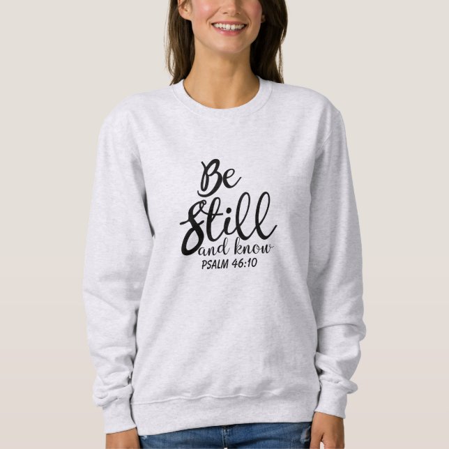 Seien Sie noch und kennen Sie inspirierend Sweatshirt (Vorderseite)