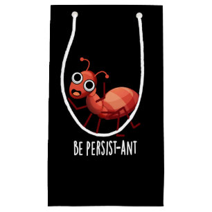 Seien Sie Persist-ant Funny Ant Pun Dark BG Kleine Geschenktüte