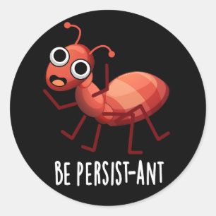 Seien Sie Persist-ant Funny Ant Pun Dark BG Runder Aufkleber