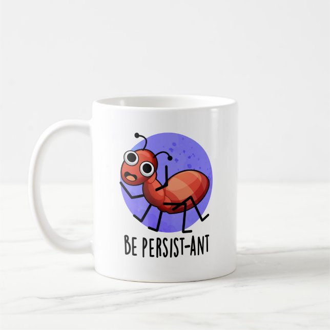 Seien Sie Persist-ant Funny Ant Pun Kaffeetasse (Links)
