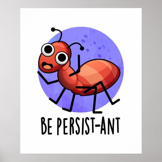 Seien Sie Persist-ant Funny Ant Pun Poster (Vorne)