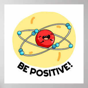 Seien Sie positiv lustig Physik Atom Pun Poster