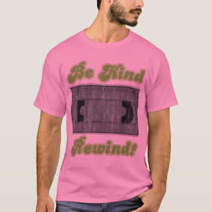 Seien Sie, Rückspulen nett T-Shirt