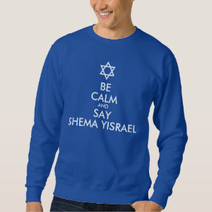 Seien Sie ruhig und sagen Sie Shema Yisrael Sweatshirt