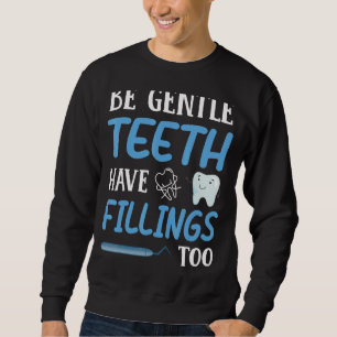 Seien Sie sanfte Zähne haben Füllungen zu Zahnarzt Sweatshirt