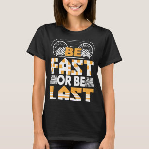 Seien Sie schnell oder bleiben Sie das letzte Renn T-Shirt