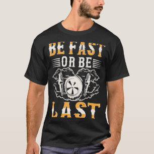 Seien Sie schnell oder bleiben Sie das letzte Renn T-Shirt