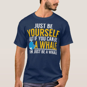 Seien Sie selbst ein Wal! T-Shirt