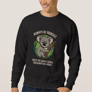 Seien Sie selbst Koala, Niedlicher Wildtier Sweatshirt