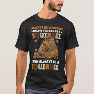 Seien Sie selbst, wenn Sie kein Eichhörnchen für S T-Shirt