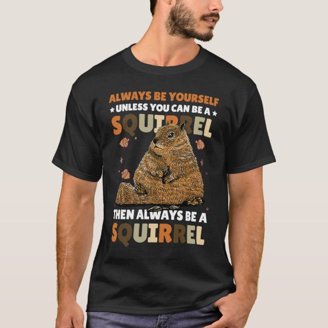 Seien Sie selbst, wenn Sie kein Eichhörnchen für S T-Shirt (Vorderseite)