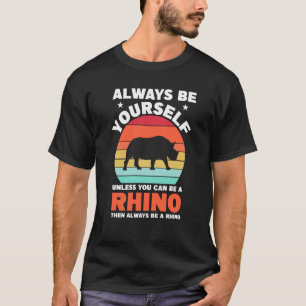 Seien Sie selbst, wenn Sie kein Rhino-Rhino-Zitat T-Shirt