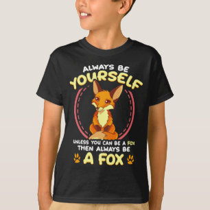 Seien Sie selbst, wenn Sie nicht ein Fuchs sein k T-Shirt
